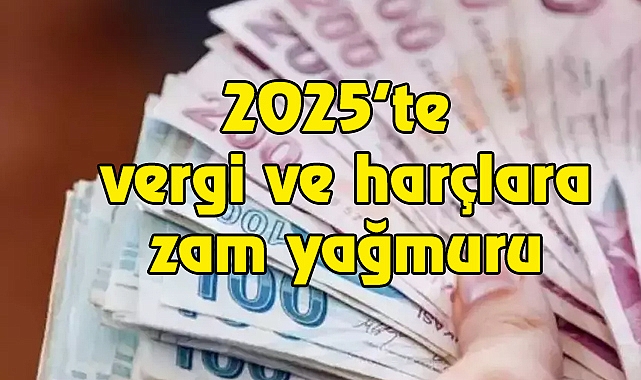 2025 Yılında kallavi zamlar yolda