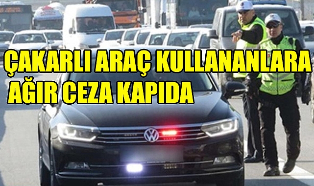 Çakarlı Araç Kullanmanın Cezası 96 Bin TL