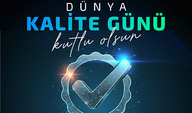 Dünya Kalite Günü'nde Kalitenin Güvenli ve Sürdürülebilir Geleceği!