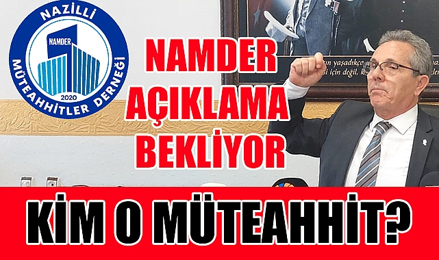 NAMDER’den Başkan Tetik’e ‘O Müteahhit Kim açıklayın’