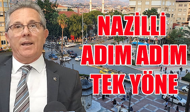 Nazilli Adım Adım Tek yöne geçiyor