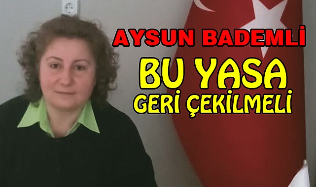 Aysun Bademli’den O yasa teklifine tepki