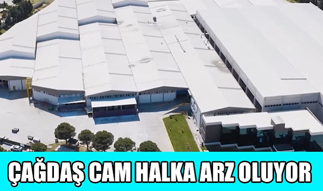 Çağdaş Cam Halka arz oluyor