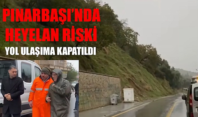 Heyelan Riski Nedeniyle o yol ulaşıma kapatıldı