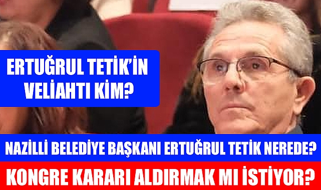 Nazilli Belediye Başkanı Tetik Nerede?