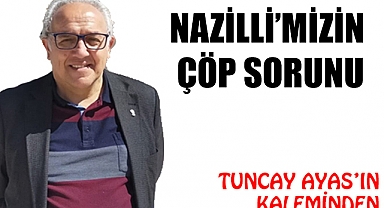 NAZİLLİ'MİZİN ÇÖP SORUNU