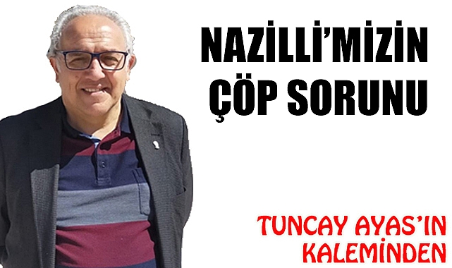 NAZİLLİ'MİZİN ÇÖP SORUNU