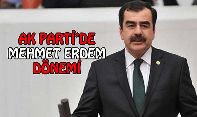  AK Parti’de Mehmet Erdem dönemi