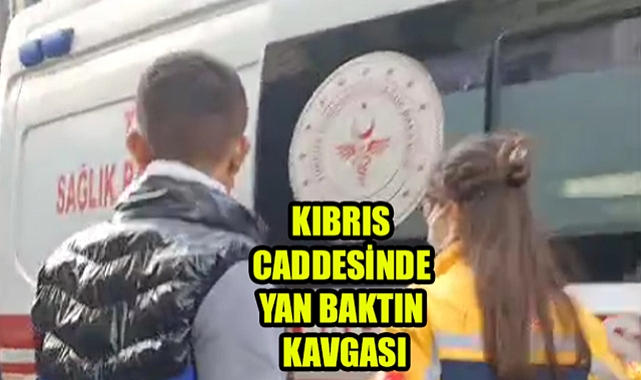 Kıbrıs Caddesinde Yan baktın kavgası