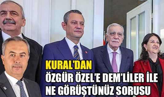 Kural'dan Özgür Özel'e Dem'liler ile ne görüştünüz sorusu