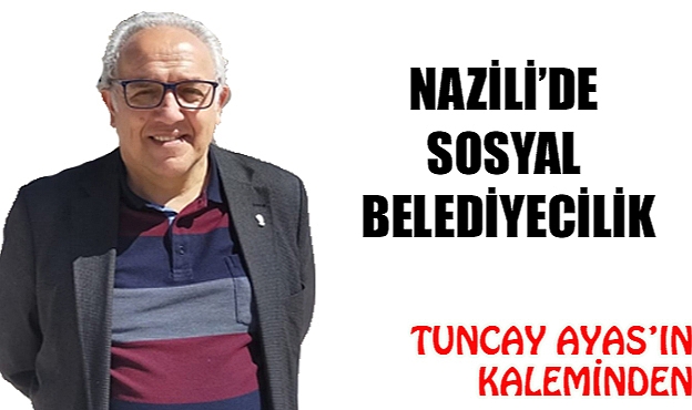 NAZİLİ'DE SOSYAL BELEDİYECİLİK