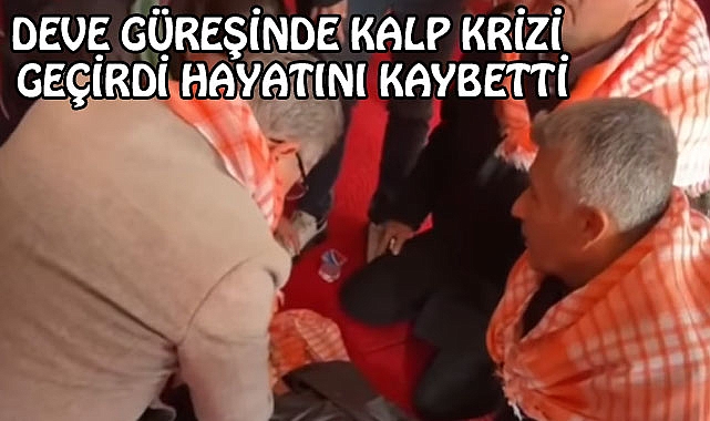Deve Güreşi sırasında Kalp Krizi geçirdi hayatını kaybetti