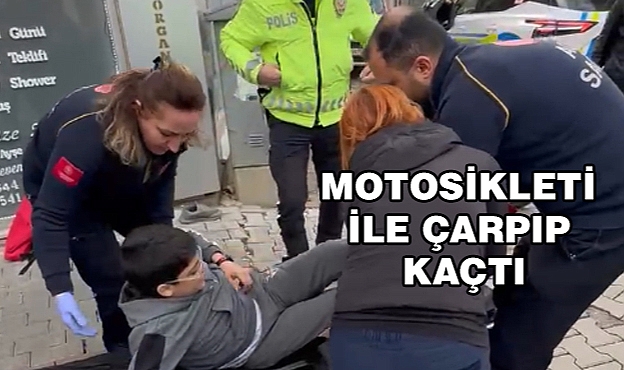 MOTOSİKLETİ İLE ÇARPTI KAÇTI
