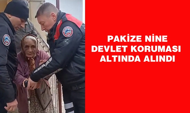 PAKİZE NİNEYE DEVLET SAHİP ÇIKTI