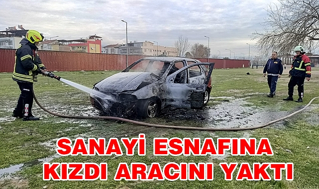 Sanayi Esnafna Kızdı Aracını yaktı