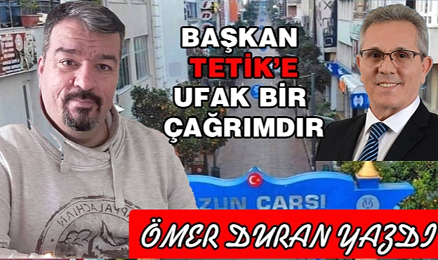 Sayın Başkan Tetik’e ufak bir çağrım var