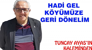 HADİ GEL KÖYÜMÜZE GERİ DÖNELİM