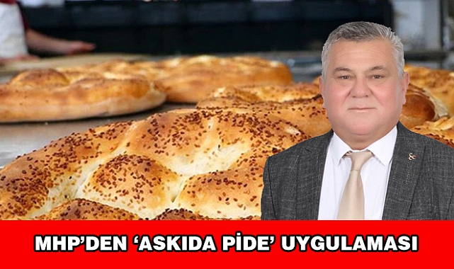 MHP ASKIDA PİDE UYGULAMASINI BAŞLATTI