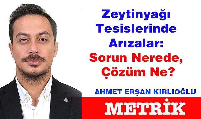 Zeytinyağı Tesislerinde Arızalar: Sorun Nerede, Çözüm Ne?