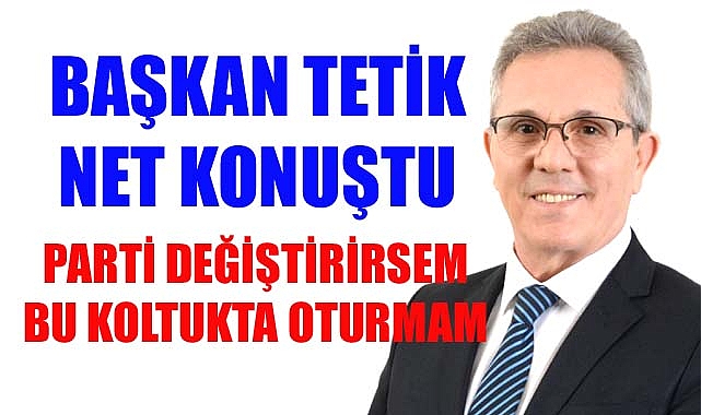 Başkan Tetik, "50 YILLIK CHP GEÇMİŞİM VAR"