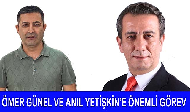 Ömer Günel ve Anıl Yetişkin’e önemli görev
