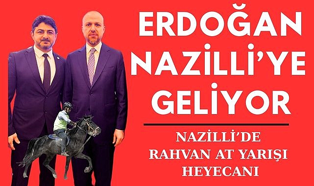 ERDOĞAN NAZİLLİ ‘YE GELİYOR