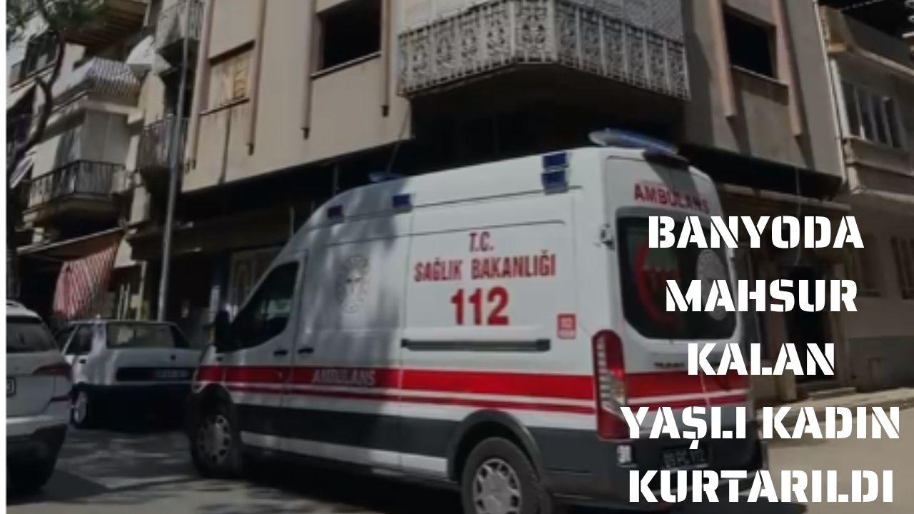 NAZİLLİ'DE KORKU DOLU ANLAR: BANYODA MAHSUR KALAN YAŞLI KADINI EKİPLER KURTARDI!
